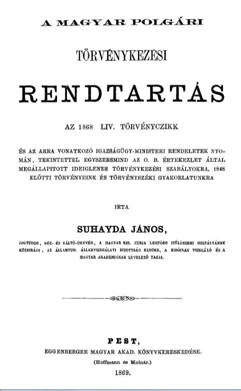 Suhayda János: A magyar polgári törvénykezési rendtartás. Az 1868. évi LIV. tc. és az arra vonatkozó 