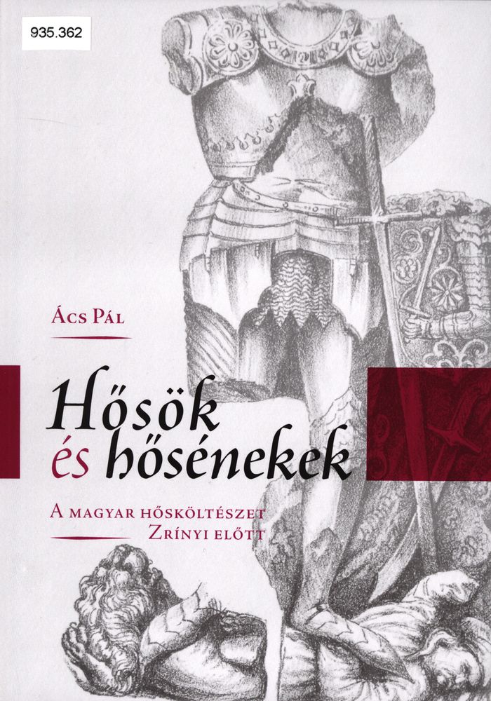 Hősök és hősénekek : a magyar hősköltészet Zrínyi előtt