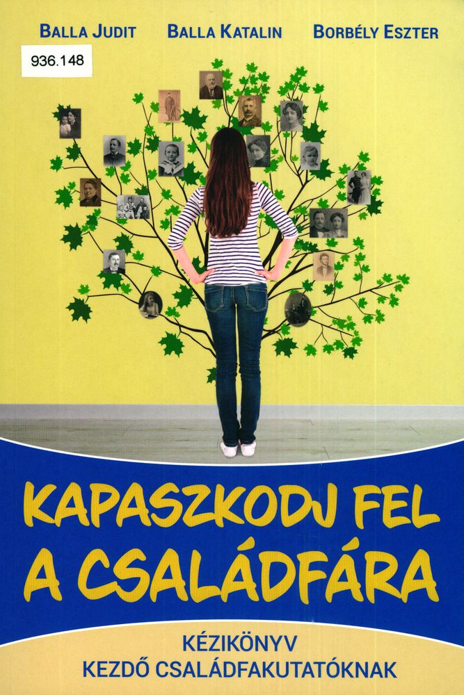Kapaszkodj fel a családfára : kézikönyv kezdő családfakutatóknak
