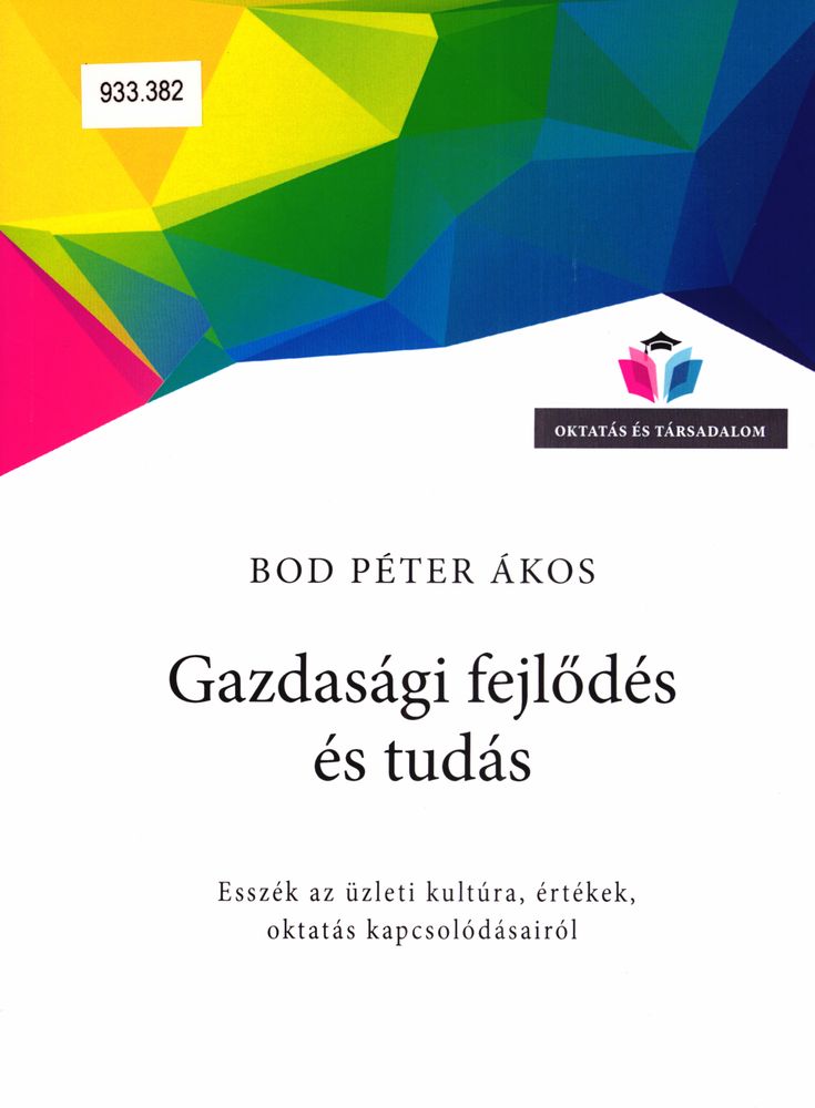 Gazdasági fejlődés és tudás : esszék az üzleti kultúra, értékek, oktatás kapcsolódásairól