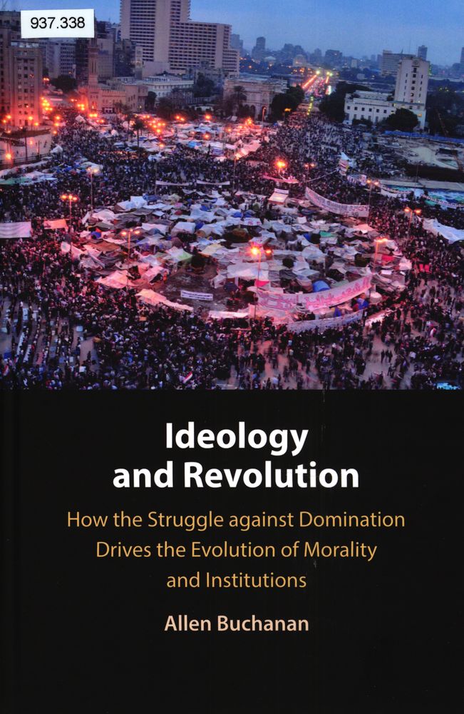 Ideology and revolution : how the struggle against domination drives the evolution of morality and institutions
