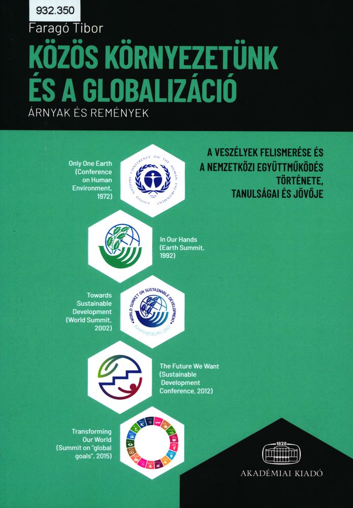 Közös környezetünk és a globalizáció: árnyak és remények : a veszélyek felismerése és a nemzetközi együttműködés története, tanulságai és jövője