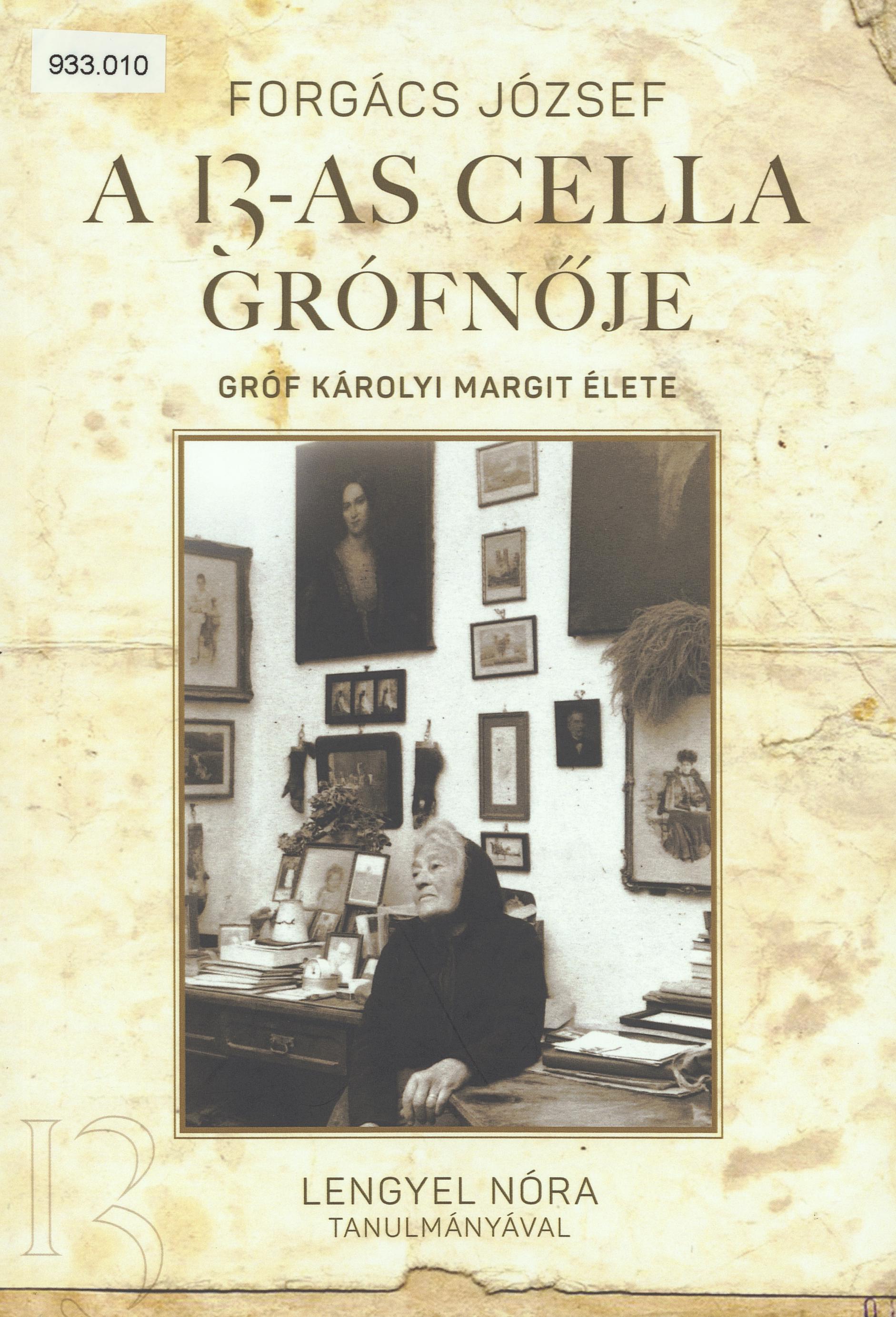 A 13-as cella grófnője : gróf Károlyi Margit élete : Lengyel Nóra tanulmányával