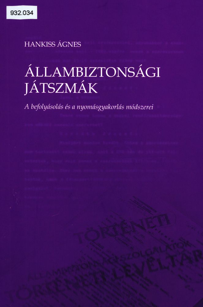  Állambiztonsági játszmák : a befolyásolás és a nyomásgyakorlás módszerei