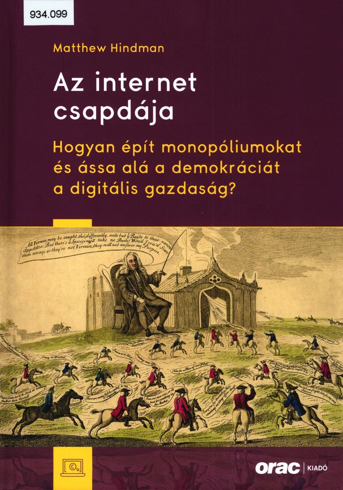 Az internet csapdája : hogyan épít monopóliumokat és ássa alá a demokráciát a digitális gazdaság?