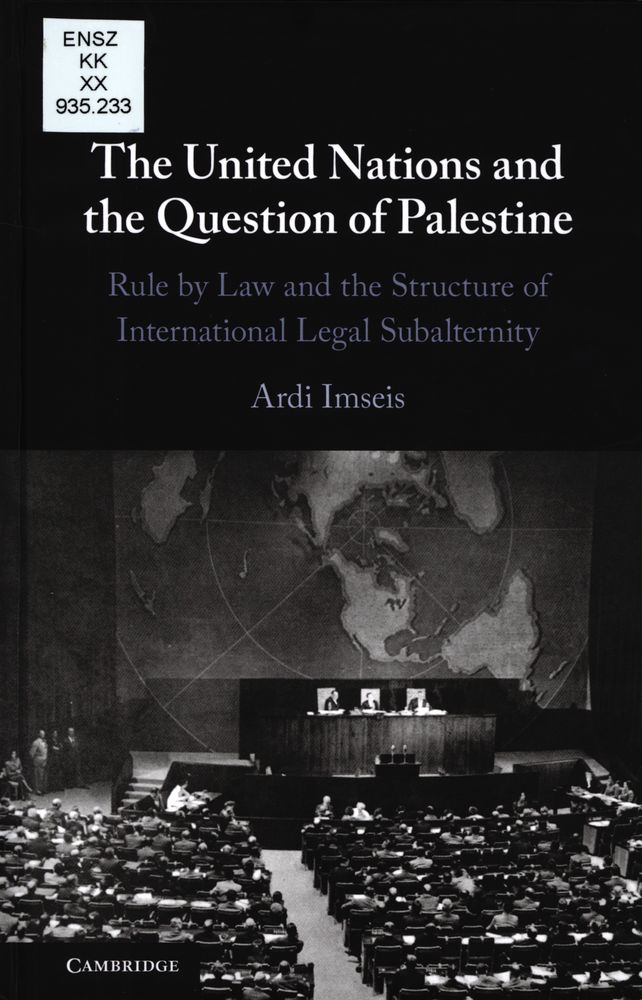 The United Nations and the question of Palestine : rule by law and the structure of international legal subalternity