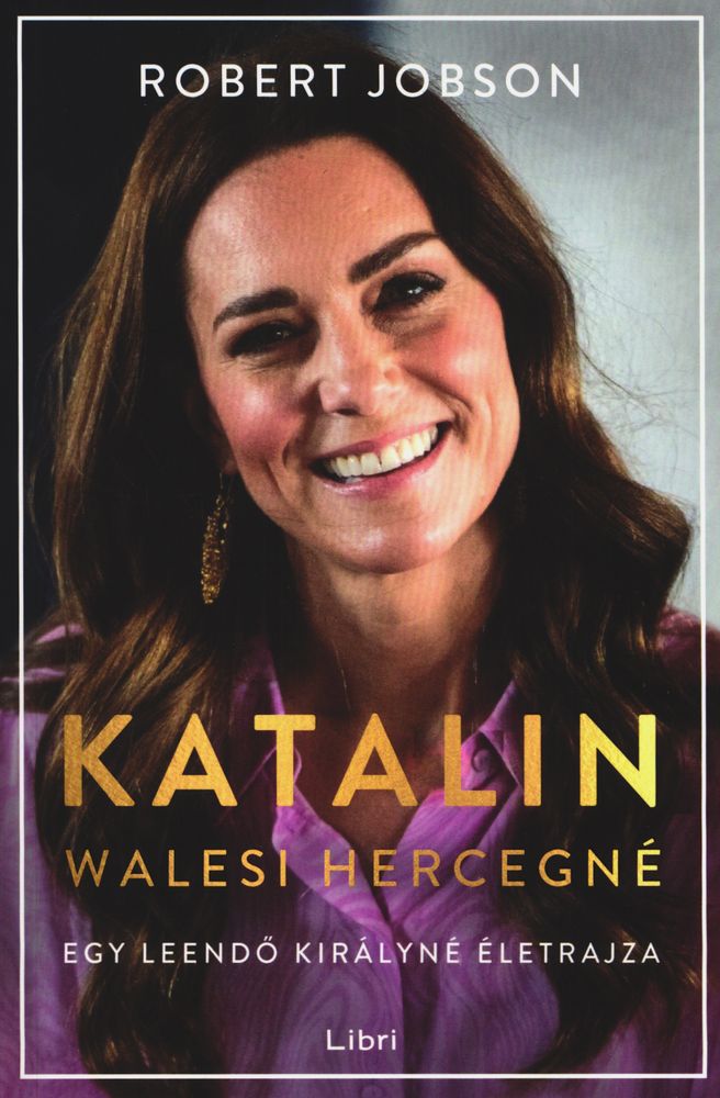 Katalin walesi hercegné : egy leendő királyné életrajza