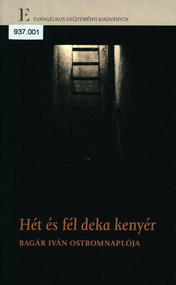 Hét és fél deka kenyér : Bagár Iván ostromnaplója