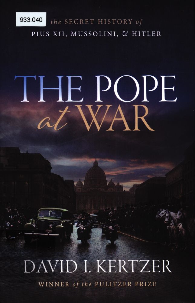 The pope at war : the secret history of Pius XII, Mussolini, and Hitler