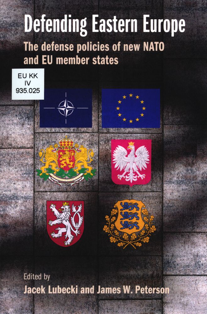 Defending Eastern Europe : the defense policies of new NATO and EU member states