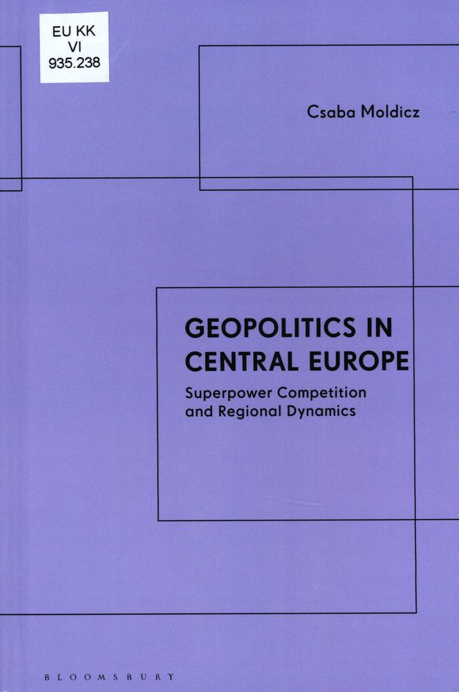 Geopolitics in Central Europe : superpower competition and regional dynamics