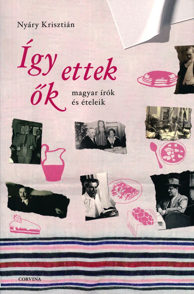 Így ettek ők : magyar írók és ételeik