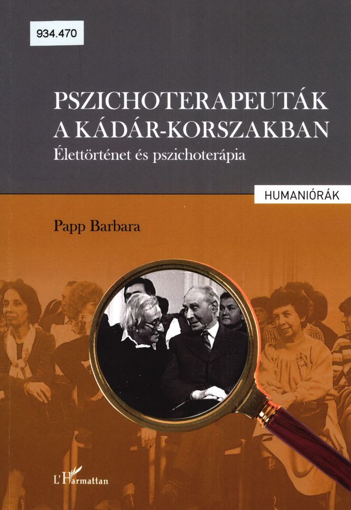 Pszichoterapeuták a Kádár-korszakban : élettörténet és pszichoterápia