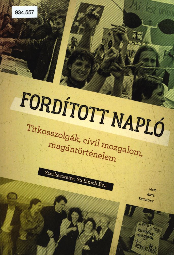 Fordított napló : titkosszolgák, civil mozgalom, magántörténelem : források és visszaemlékezések (1981-1991)