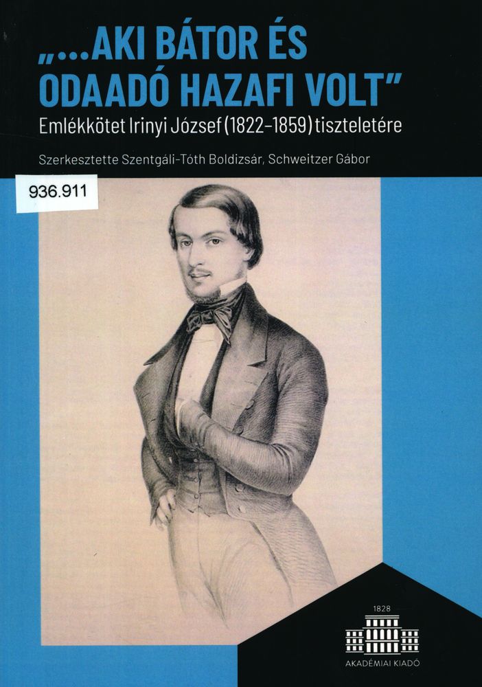 "...aki bátor és odaadó hazafi volt" : emlékkötet Irinyi József (1822-1859) tiszteletére