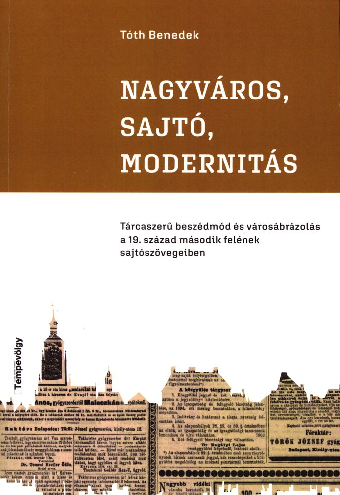 Nagyváros, sajtó, modernitás : tárcaszerű beszédmód és városábrázolás a 19. század második felének sajtószövegeiben